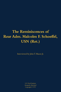 The Reminiscences of Rear Adm. Malcolm F. Schoeffel, USN (Ret.)