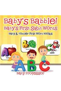 Baby's Babble! Baby's First Sight Words. - Baby & Toddler First Word Books