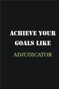Achieve Your Goals Like Adjudicator