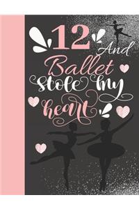 12 And Ballet Stole My Heart: Sketchbook Activity Book Gift For On Point Girls - Ballerina Sketchpad To Draw And Sketch In