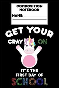 Composition Notebook Get Your Cray On It's The First Day Of School
