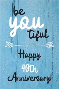 Be YOU tiful Happy 40th Anniversary