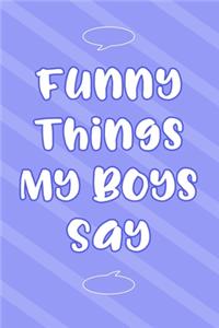Funny Things My Boys Say