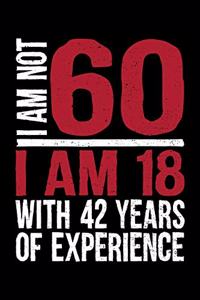 I Am Not 60 I Am 18 With 42 Years Of Experience