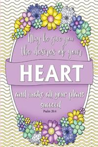 May he give you the desire of your heart and make all your plans succeed. -Psalm 20