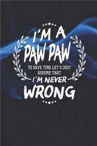 I'm A Paw Paw To Save Time Let's Just Assume That I Never Wrong