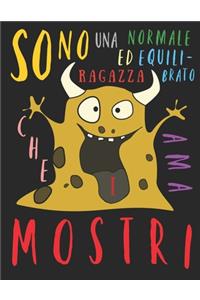Sono una ragazza normale ed equilibrato che ama i mostri