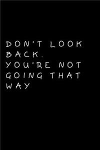 Don't Look Back. You're Not Going That Way