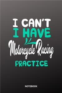 I cant I have Motorcycle Racing practice Notebook