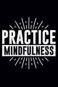 Practice Mindfulness