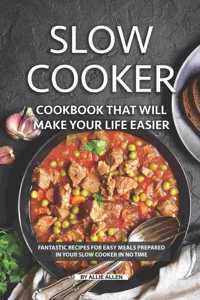Slow Cooker Cookbook That Will Make Your Life Easier