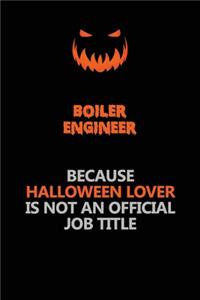 Boiler Engineer Because Halloween Lover Is Not An Official Job Title