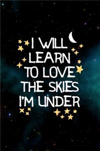 I Will Learn To Love The Skies I'm Under