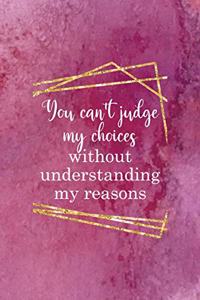 You Can't Judge My Choices Without Understanding My Reasons