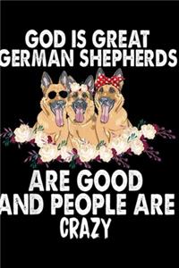 God is great German Shepherds are good and people are crazy