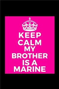 Keep Calm My Brother Is A Marine