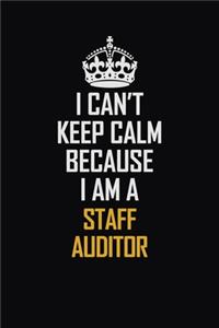 I Can't Keep Calm Because I Am A Staff Auditor