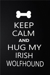 Keep Calm And Hug My Irish wolfhound