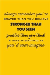 Always Remember You're Braver Than You Believe