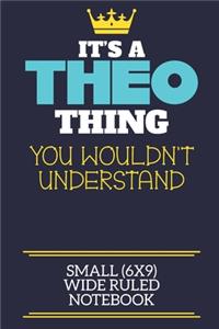 It's A Theo Thing You Wouldn't Understand Small (6x9) Wide Ruled Notebook: A cute book to write in for any book lovers, doodle writers and budding authors!