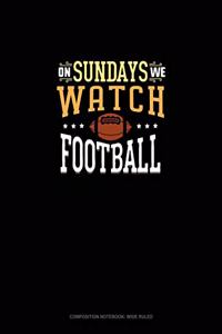 On Sundays We Watch Football