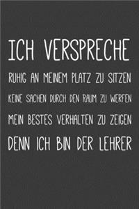 Ich verspreche ruhig an meinem Platz zu sitzen