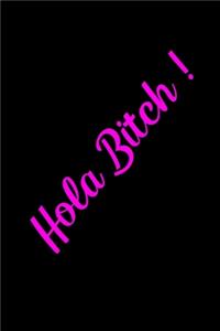 Hola Bitch !