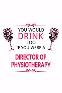 You Would Drink Too If You Were A Director Of Physiotherapy