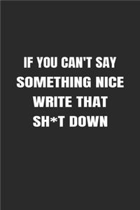 If You Can't Say Something Nice Write That Sh*t Down