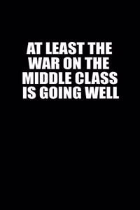 At least the war on the middle class is going well