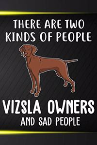There Are Two Kinds Of People Vizsla Owners And Sad People Notebook Journal