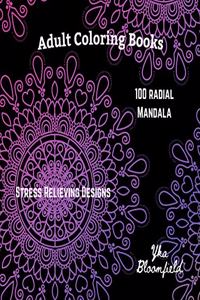 Adult Coloring Books 100 Radial Mandalas for Stress Relieving and Relaxation