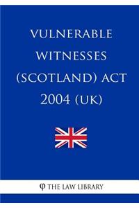 Vulnerable Witnesses (Scotland) ACT 2004 (Uk)