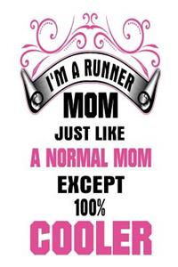 I'm A Runner Mom Just Like a Normal Mom Except 100% Cooler