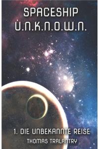 SPACESHIP U.N.K.N.O.W.N. - 1. Die unbekannte Reise