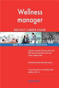 Wellness manager RED-HOT Career Guide; 2591 REAL Interview Questions