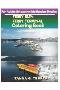 FERRY SLIP+FERRY TERMINAL Coloring book for Adults Relaxation Meditation