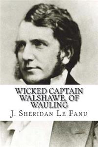 Wicked Captain Walshawe, of Wauling