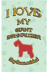 I Love My Giant Schnauzer - Dog Owner Notebook