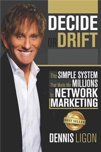 Decide or Drift: The Simple System That Made Me Millions in Network Marketing