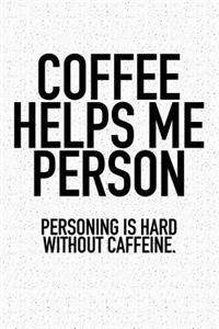 Coffee Helps Me Person