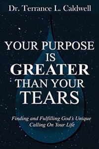 Your Purpose Is Greater Than Your Tears