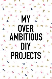 My Over Ambitious DIY Projects