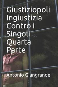 Giustiziopoli Ingiustizia Contro I Singoli Quarta Parte