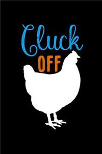 Cluck Off: This Is a Blank, Lined Journal That Makes a Perfect Chicken Lover's Gift for Men or Women. It's 6x9 with 120 Pages, a Convenient Size to Write Things In.