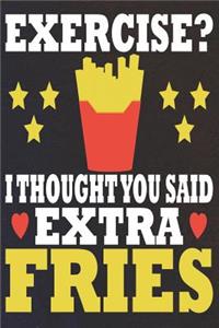 Exercise? I Thought You Said Extra Fries!