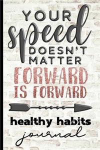 Your Speed Doesn't Matter Forward Is Forward Healthy Habits Journal