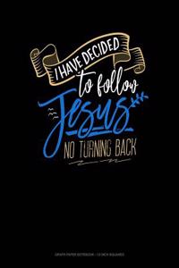 I Have Decided to Follow Jesus.. No Turning Back