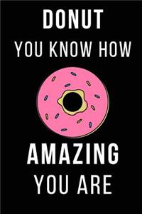 Donut You Know How Amazing You Are
