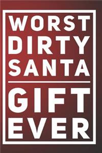 Worst Dirty Santa Gift Ever: 110-Page Blank Lined Dirty Santa Gag Gift Idea